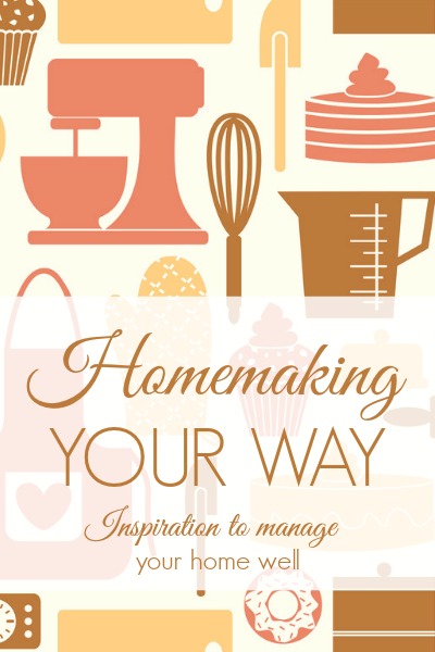 Homemaking Your Way: 10 posts to inspire you to manage your home well