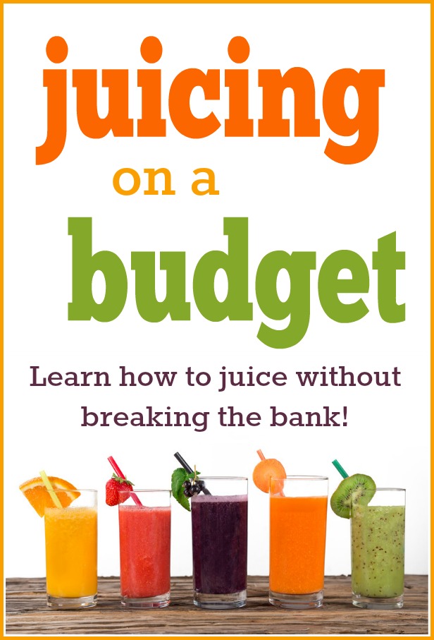 Juicing on a Budget -- Learn how to juice without breaking the bank!