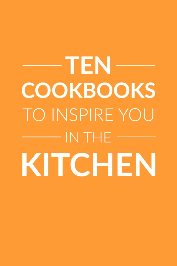 10 Cookbooks to Inspire You in the Kitchen