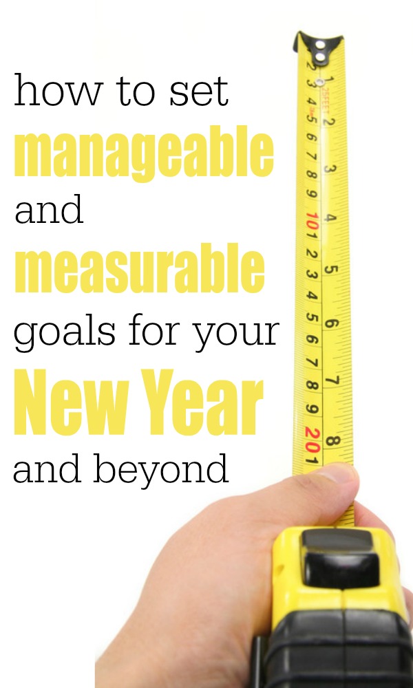 How to set manageable and measurable goals for your New Year and beyond!