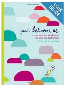 Just Between Us: A No-Stress, No-Rules Journal for Girls and Their Moms