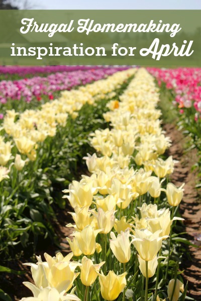 Homemaking Inspiration for April: Recipes & activities that will help make April fun & frugal!