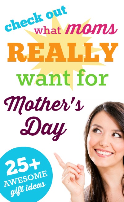 What do moms really want for Mother's Day? A huge list of gift fun ideas from REAL moms.