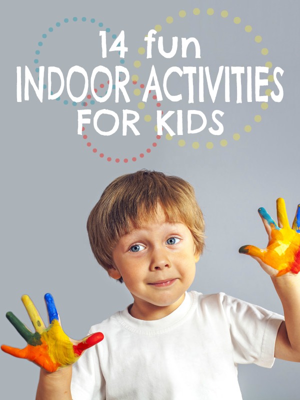 14 Fun Indoor Activities for Kids -- Rain or snow can't keep you from some kid indoor fun!