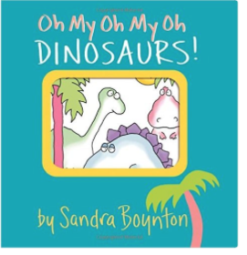 Oh My Oh My Oh Dinosaurs! (Boynton on Board) Book