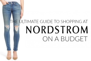 The Ultimate Guide to Shopping at Nordstrom on a Budget - Frugal Living NW