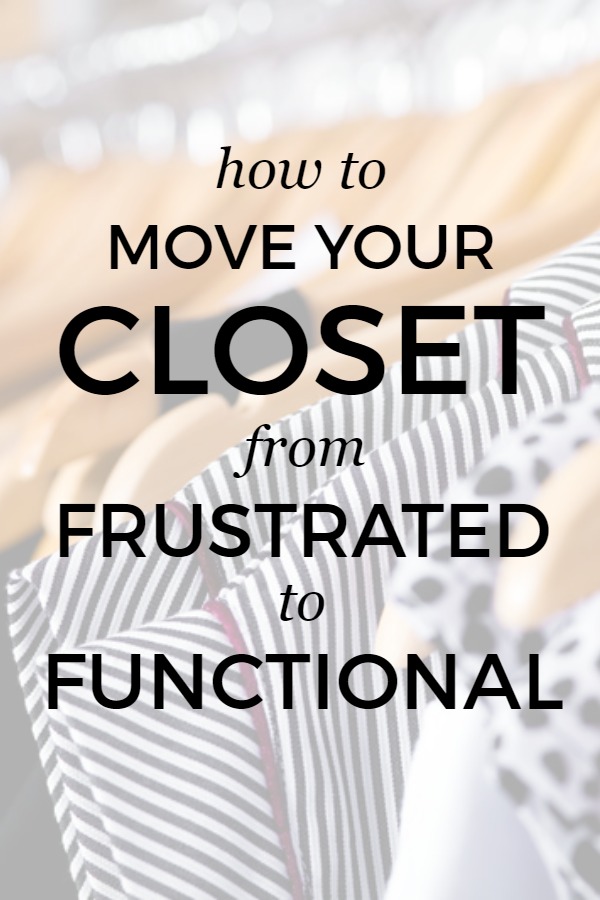 How to move your closet from frustrated to functional -- Includes a FREE resource to help you get control of your wardrobe!