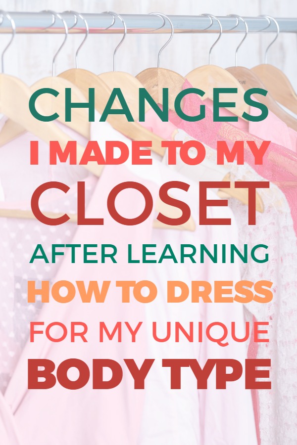 3 changes I made to my closet after learning how to dress for my body type -- Not only do I have clothes that actually FIT and look fabulous, but I've saved so much money!