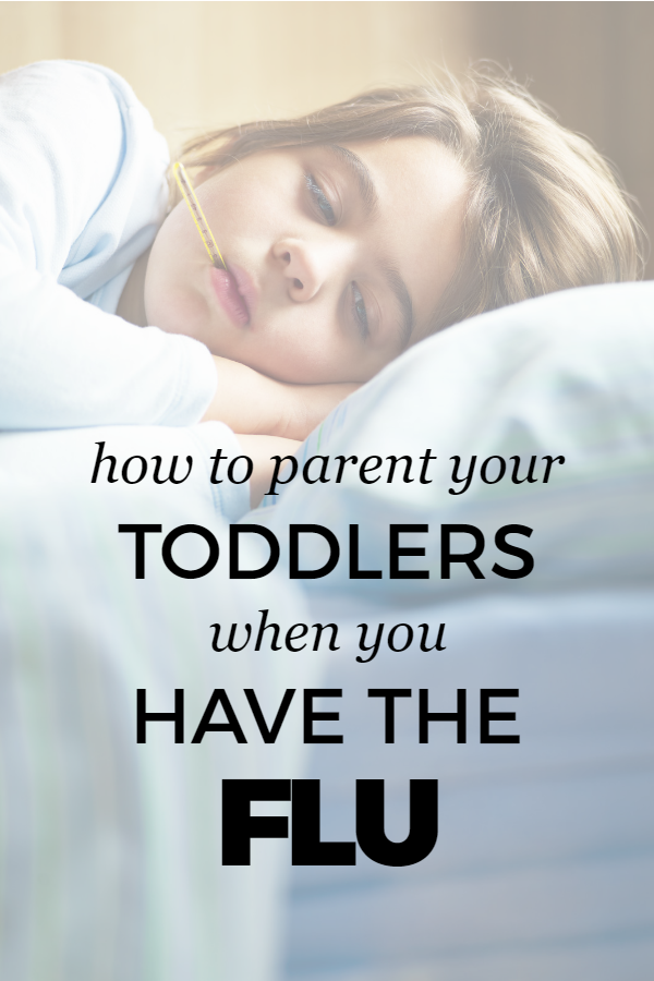 How to parent your toddlers when YOU have the flu -- Both helpful and hilarious ideas.
